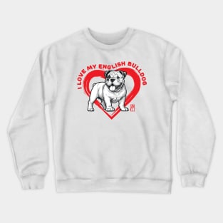 I Love My English Bulldog - I Love my dog - Friendly dog Crewneck Sweatshirt